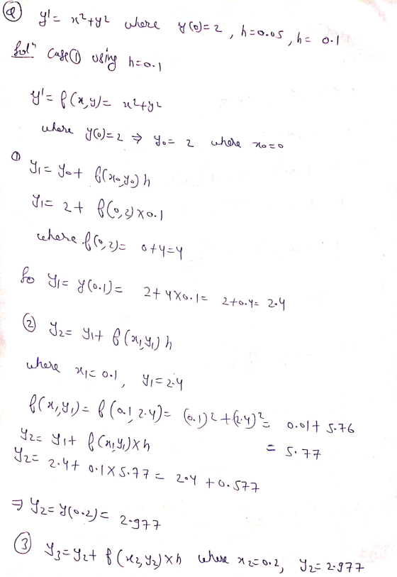 y = x²+y2 where y (o)=2 h=o.us ., h= o.1 fol case o using heal y=f(x,y)= ulty where y(o)=2> Yo=2 whole noco Y,= yot brocoy