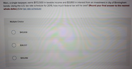 Marc, a single taxpayer, earns $172,500 in taxable income and $3,850 in interest from an investment in city of Birmingham bon