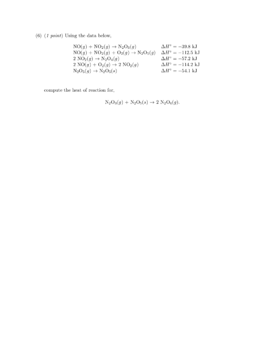 (6) (1 point) Using the data below, NO(g) + NO2(g) + N203(9) NO(g) + NO2(g) + O2(g) → N205(9) 2 NO2(g) + N20 (9) 2 NO(g) + O2