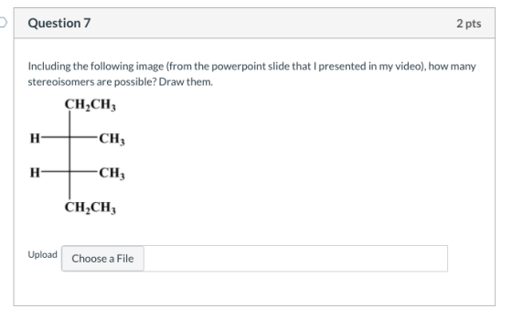 Question 7 2 pts Including the following image (from the powerpoint slide that I presented in my video), how many stereoisome