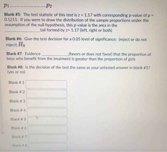 P1 --P2 Blank #5: The test statistic of this test is z = 1.17 with corresponding p-value of p = 0.1211. If you were to draw t