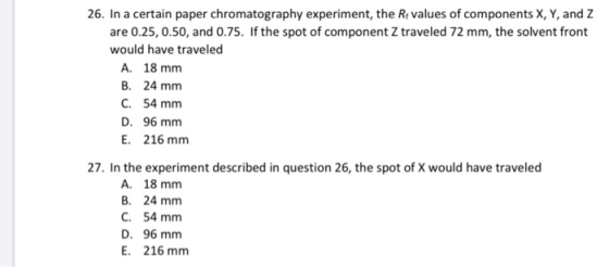 26. In a certain paper chromatography experiment, the Re values of components X, Y, and Z are 0.25, 0.50, and 0.75. If the sp