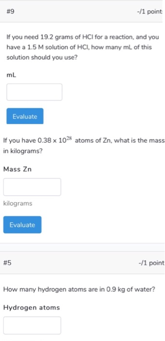 #9 -/1 point If you need 19.2 grams of HCl for a reaction, and you have a 1.5 M solution of HCI, how many mL of this solution