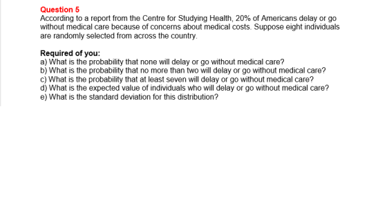 Question 5 According to a report from the Centre for Studying Health, 20% of Americans delay or go without medical care becau