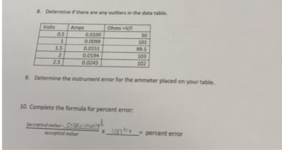 8. Determine if there are any outliers in the data table. Amps 0.0100 0.0099 0.0151 Ohms V Volts 0.5 50 1 101 1.5 99.5 2 0.01