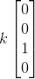 k\begin{bmatrix} 0\\ 0\\ 1\\ 0 \end{bmatrix}