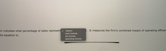 . It measures the firms combined impact of operating efficie in indicates what percentage of sales represent its equation is