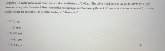 (10 points) A cable car at a ski resort carries skiers a distance of 3.4 km. The cable which moves the car is driven by a lar