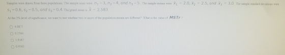 = 3.0. The sample standard deviations were Samples were drawn from three populations. The sample sizes were ni =3, n2 = 4, an