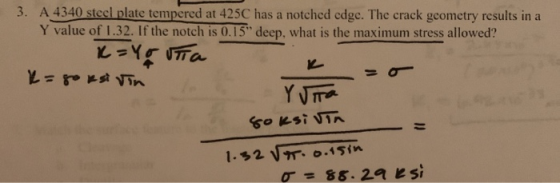 3. A 4340 steel plate tempered at 425C has a notched edge. The crack geometry results in a Y value of 1.32. If the notch is 0