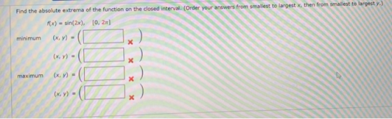 Find the absolute extrema of the function on the closed interval. (Order your answers from smallest to largest x, then from s