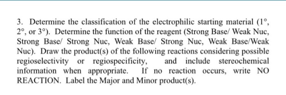 3. Determine the classification of the electrophilic starting material (1°, 2°, or 3%). Determine the function of the reagent