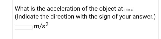 What is the acceleration of the object at : 269 (Indicate the direction with the sign of your answer.) m/s2
