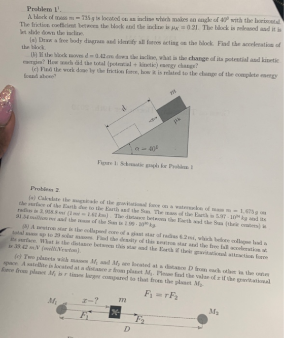 Problem 1. A block of mass m = 735 g is located on an incline which makes an angle of 40 with the horizontal The friction coe