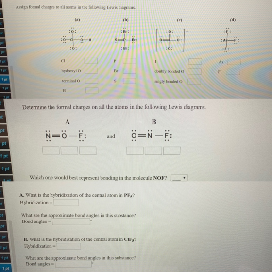 Assign formal charges to all atoms in the following Lewis diagrams. (a) (b) (d) (c) : Br: 0 of H -Br: : A pt :: :0: F: Br: pt