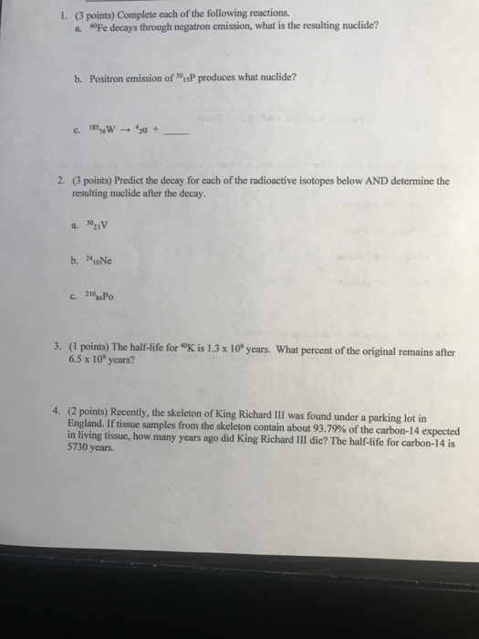 1. (3 points) Complete each of the following reactions. a. 0Fe decays through negatron emission, what is the resulting nuclid