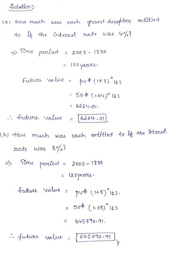 Solution: entitled (a) How much was each to if the interest grand doughters rate was 4%? => Time period - 2003 - 1880 = 133 y