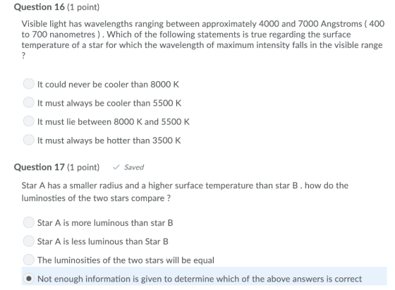 Question 16 (1 point) Visible light has wavelengths ranging between approximately 4000 and 7000 Angstroms (400 to 700 nanomet