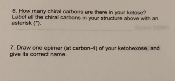 6. How many chiral carbons are there in your ketose? Label all the chiral carbons in your structure above with an asterisk (*