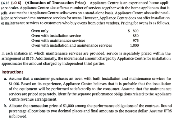 E6.18 (LO 6) (Allocation of Transaction Price) Appliance Centre is an experienced home appli- ance dealer. Appliance Centre a