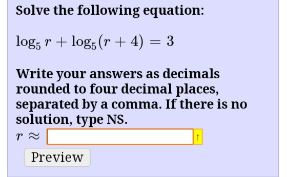 Solve the following equation: r + log; (r + 4) = 3 log; Write your answers as decimals rounded to four decimal places, separa