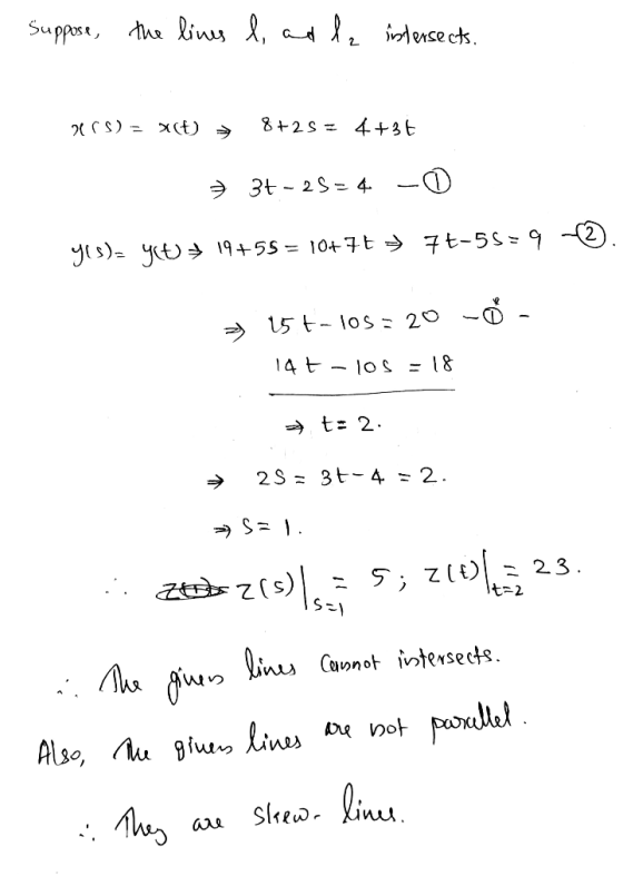 Suppose, the lines l, and la intersects. 20 S) = 2() ► 8+2S = 4+3t → 36-25=4 2 yos)= y(0 + 19+55 = 10+7= 7t-55=9 15 t-los = 2