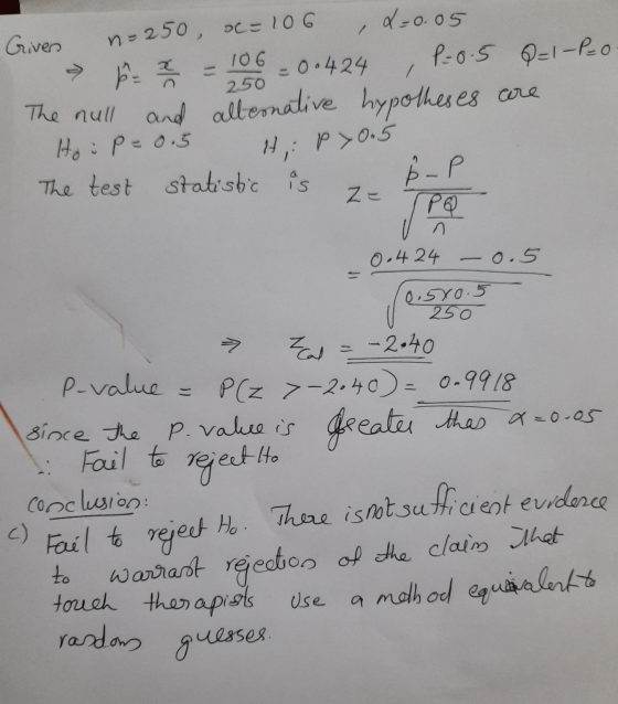 n=250 oc=106 106 X-0.05 Grivers = 0.424 P-0.5 Q=1-P=0 The null and alternative hypotheses are / 250 Hoip=0.5 H, Pyo.5 1 The t