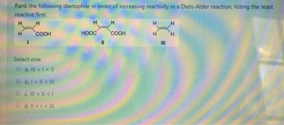 Rank the following dienophile in order of increasing reactivity in a Diels-Alder reaction, listing the least reactive first H