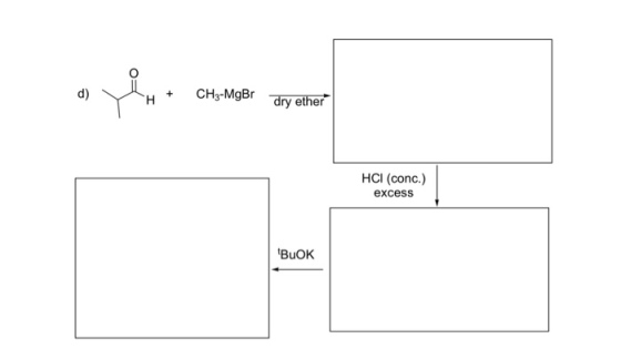 d) H CH3-MgBr ry ether tBuOK HCI (conc.) excess
