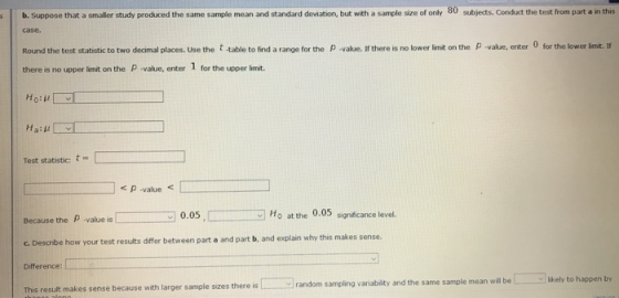 80 subjects. Conduct the test from part a in this b. Suppose that a smaller study produced the same sample mean and standard