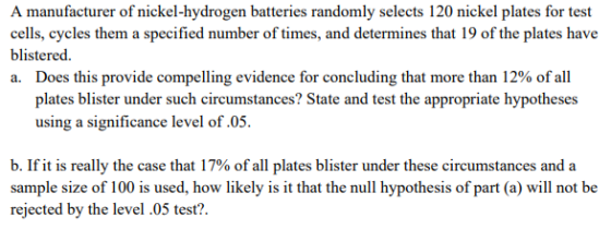 A manufacturer of nickel-hydrogen batteries randomly selects 120 nickel plates for test cells, cycles them a specified number