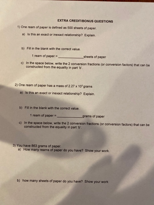 EXTRA CREDIT/BONUS QUESTIONS 1) One ream of paper is defined as 500 sheets of paper. a) Is this an exact or inexact relations