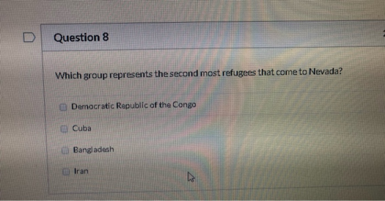 Question 8 Which group represents the second most refugees that come to Nevada? Democratic Republic of the Congo Cuba i Bangl