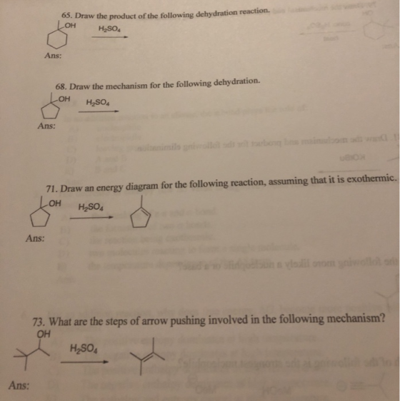 65. Draw the product of the following dehydration reaction. H2SO4 OH Ans: 68. Draw the mechanism for the following dehydratio