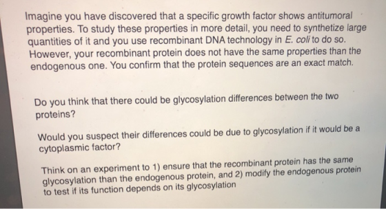 Imagine you have discovered that a specific growth factor shows antitumoral properties. To study these properties in more det