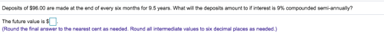 Deposits of $96.00 are made at the end of every six months for 9.5 years. What will the deposits amount to if interest is 9%
