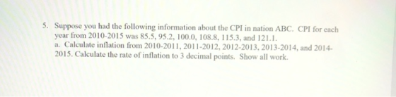 5. Suppose you had the following information about the CPI in nation ABC. CPI for each year from 2010-2015 was 85.5, 95.2, 10