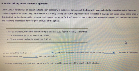 4. Option pricing model - Binomial approach Learn Corp. (Ticker: LC), an education technology company, is considered to be on