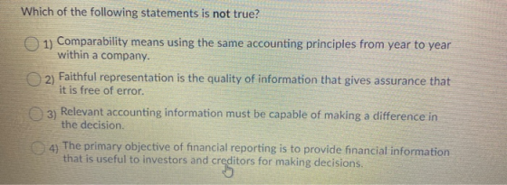 Which of the following statements is not true? Comparability means using the same accounting principles from year to year wit