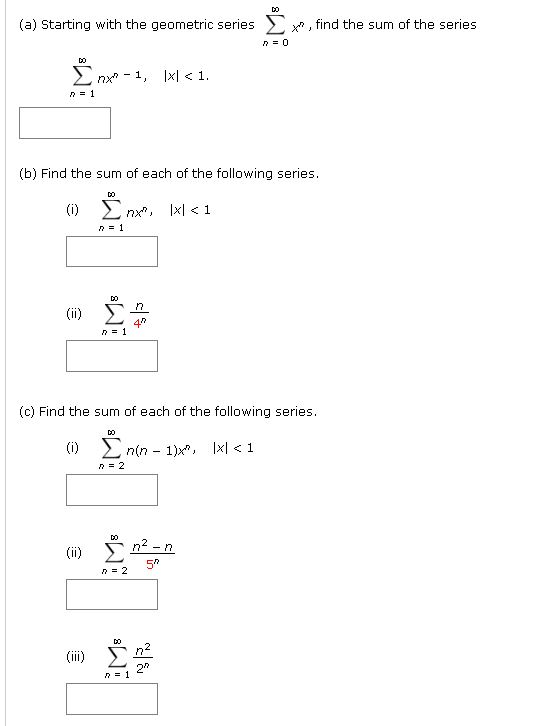 (a) Starting with the geometric series X?, find the sum of the series η ΕΟ Σ ηχο – 1, 1x] <1. ΠΕ 1 (b) Find the sum of each o