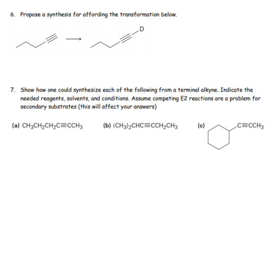 6. Propose a synthesis for affording the transformation below. 7. Show how one could synthesize each of the following from a
