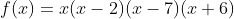 f(x)x - 2) (x - 7)(r+6)
