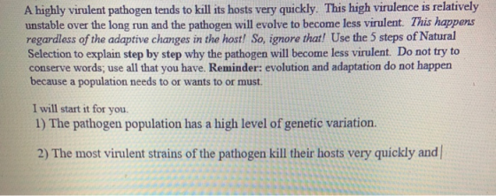 A highly virulent pathogen tends to kill its hosts very quickly. This high virulence is relatively unstable over the long run