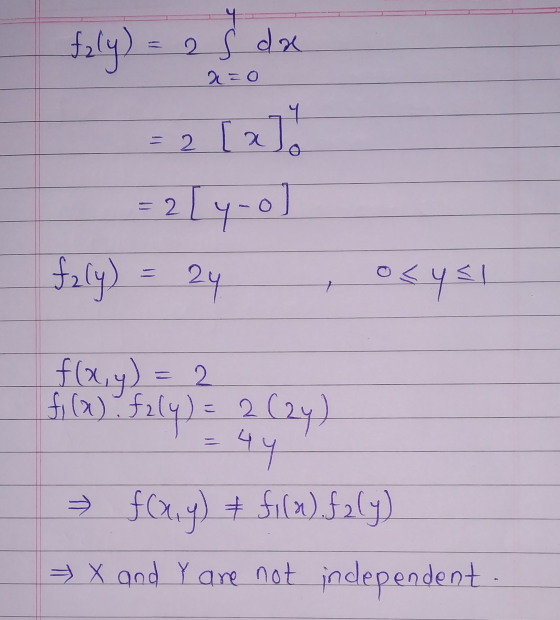 fely) 2 s da a=0 2 [2]. = 2 = 2 [y-o] fary) 24 ocys! 2 f(x, y) = 2 fi (a). fz(y) = 2(24) 44 » f(x,y) + fila) faly) » X and Y