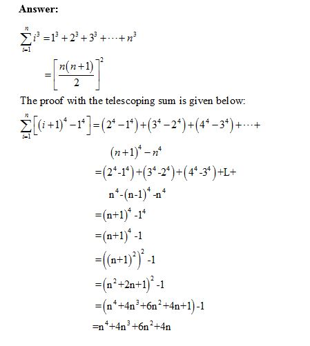Answer: із 13 + 23 + 33 +--+ n3 The proof with the telescoping sum is given below: i+1)-1(24-1)+(34-24)+(44-34)++ -(24-14)-(34-2 )-(44-34)-L+ =(n+1)4-14 -((n+1が-1