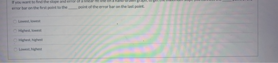 If you want to find the slope and error of a linear-htline on error bar on the first point to the point of the error bar on t