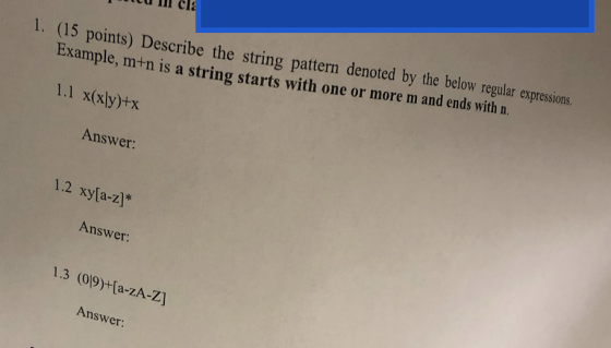 cla 1. (15 points) Describe the string pattern denoted by the below regular expressions. Example, m+n is a string starts with