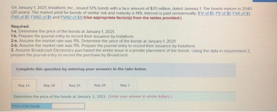 On January 1, 2021, Instaform, Inc., issued 12% bonds with a face amount of $70 million, dated January 1. The bonds mature in