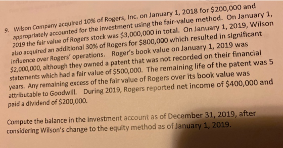 9. Wilson Company acquired 10% of Rogers, Inc. on January 1, 2018 for $200,000 and appropriately accounted for the investment