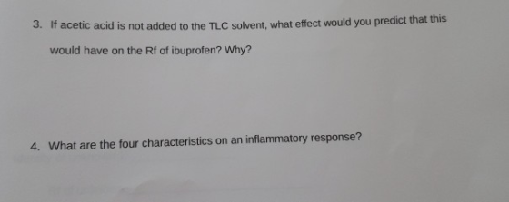3. If acetic acid is not added to the TLC solvent, what effect would you predict that this would have on the Rf of ibuprofen?